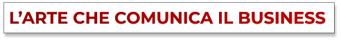 L’ARTE CHE COMUNICA IL BUSINESS L’ARTE CHE COMUNICA IL BUSINESS